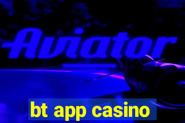 bt app casino